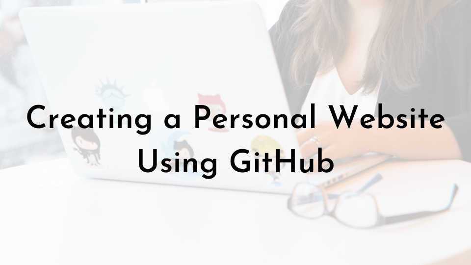 Creating a Personal Website Using&nbsp;GitHub